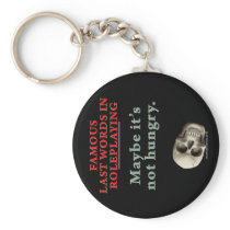 Famous Last Words in Roleplaying: Hungry Key Chains
