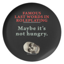Famous Last Words in Roleplaying: Hungry Plate