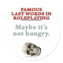 Famous Last Words in Roleplaying: Hungry Sticker