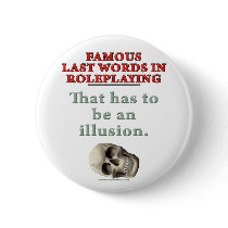Famous Last Words in Roleplaying: Illusion buttons