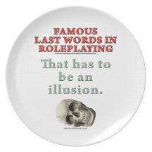 Famous Last Words in Roleplaying: Illusion Dinner Plates