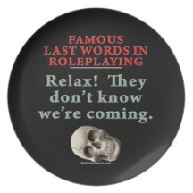Famous Last Words in Roleplaying:  Know Party Plate