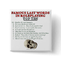 Famous Last Words in Roleplaying: Top Ten buttons by thefrozenduck Famous Last Words in Roleplaying: Top Ten buttons