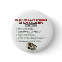 Famous Last Words in Roleplaying: Top Ten buttons by thefrozenduck Famous Last Words in Roleplaying: Top Ten buttons