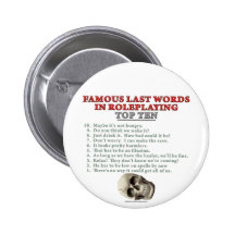 Famous Last Words in Roleplaying: Top Ten Pinback Buttons
