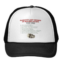 Famous Last Words in Roleplaying: Top Ten Trucker Hats