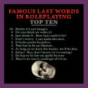 Famous Last Words in Roleplaying: Top Ten posters by thefrozenduck Famous Last Words in Roleplaying: Top Ten posters