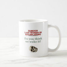 Famous Last Words in Roleplaying: Woke Coffee Mugs