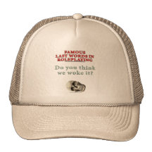 Famous Last Words in Roleplaying: Woke Hat