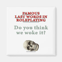 Famous Last Words in Roleplaying: Woke Refrigerator Magnets