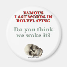 Famous Last Words in Roleplaying: Woke Refrigerator Magnet