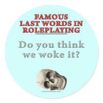 Famous Last Words in Roleplaying: Woke Round Stickers