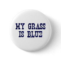 Famous My Grass Is Blue Pinback Button