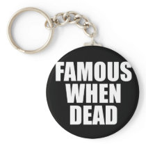 Famous When Dead Keychains