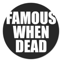 Famous When Dead Stickers