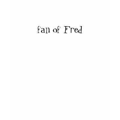 fan of Fred Tshirts by ryppll