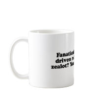 Fanatical zealot - You Betcha Mugs