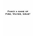 Fancy a game of Fire, Water, Grue? t-shirts by funnel101 Fancy a game of Fire, Water, Grue? t-shirts