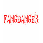 FANGBANGER T SHIRTS