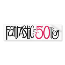 Fantastic at 50 Bumper Sticker bumper stickers