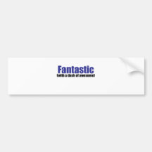 Fantastic, with a dash of awesome bumper sticker