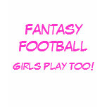 Fantasy Football, Girls Play Too! T-shirt