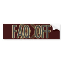 FAQ Off bumper stickers by captainjoekickass FAQ Off bumper stickers