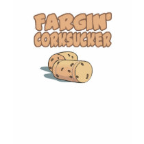 Fargin Corksucker t-shirts by doonidesigns Fargin Corksucker t-shirts