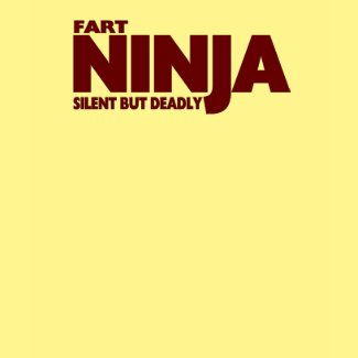 FART NINJA ... Silent But Deadly ! shirt