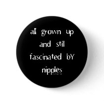 Fascinated by Nipples Buttons - Customized by ironydesign Fascinated by Nipples Buttons - Customized