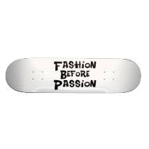 Fashion Before Passion Custom Skateboard