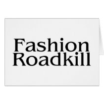 Fashion Roadkill cards by TeeZazzle Fashion Roadkill cards
