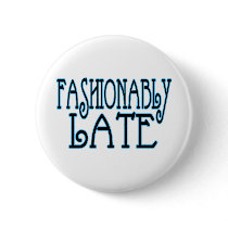 Fashionably Late Button