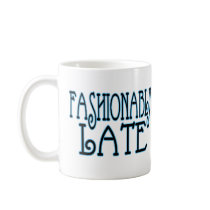 Fashionably Late Mug