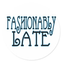 Fashionably Late Round Sticker