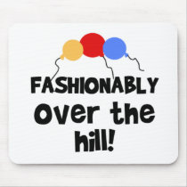 Fashionably Over The Hill mousepads