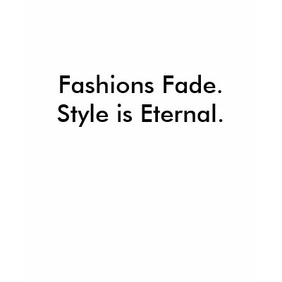 Fashions Fade.Style is Eternal. T Shirt by TimeisMoney