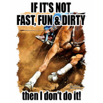 Fast, Fun & Dirty Barrel Racing t-shirts by horse_designs Fast, Fun & Dirty Barrel Racing t-shirts