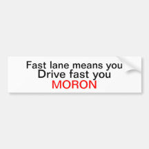 Fast lane moron bumper stickers