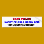 FAST TRACK NANCY PELOSI TO UNEMPLOYMENT! bumper stickers