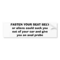 FASTEN YOUR SEAT BELTor aliens could suck you o... bumper stickers