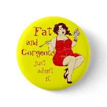 Fat and Gorgeous button by HyelPochi Fat and Gorgeous button