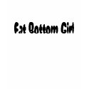 Fat Bottom Girl t-shirts by WittyBantor Fat Bottom Girl t-shirts