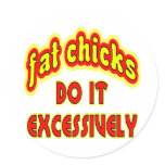 Fat Chicks Do It Excessively stickers