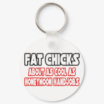 Fat Chicks...Not Cool keychains by Funny_MoFo_Shirts Fat Chicks...Not Cool keychains
