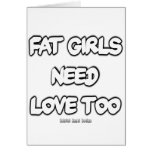 Fat Girls Need Love Too Greeting Card