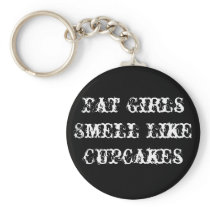 Fat Girls Smell Like Cupcakes Keychains