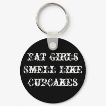 Fat Girls Smell Like Cupcakes keychains by MamaCrys Fat Girls Smell Like Cupcakes keychains
