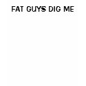 Fat Guys Dig Me t-shirts