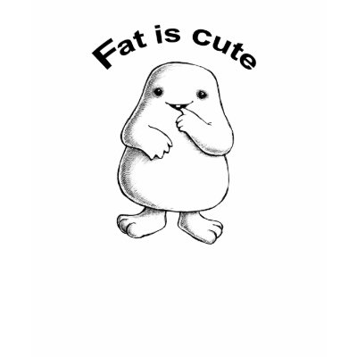 Fat Is Cute T Shirts by AcornShoppe